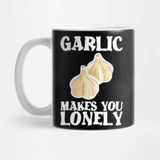 Garlic makes lonely birthday gift shirt Mug